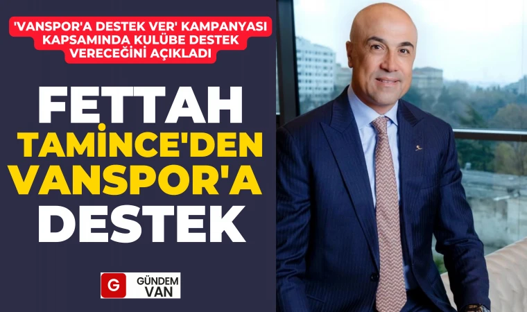 Fettah Tamince'den Vanspor'a Destek