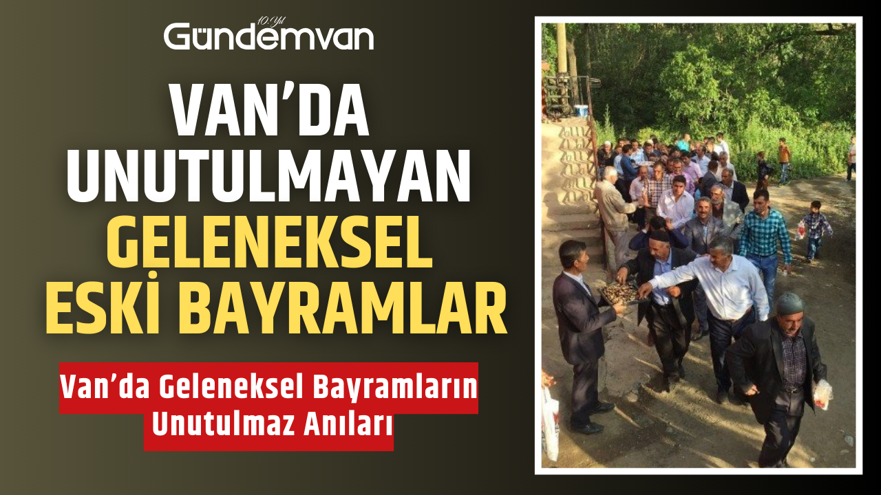 Van’da Eski Bayramlar: Geleneksel Bayramların Unutulmaz Anıları