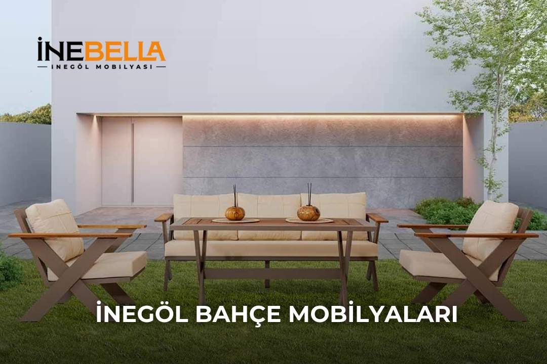 Bahçe Mobilyalarında İnegöl Kalitesi: İnebella Mobilya