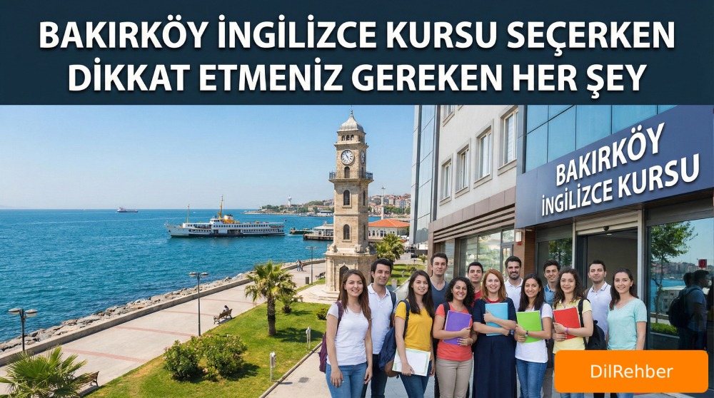 Bakırköy İngilizce Kursu Seçerken Dikkat Etmeniz Gereken Her Şey