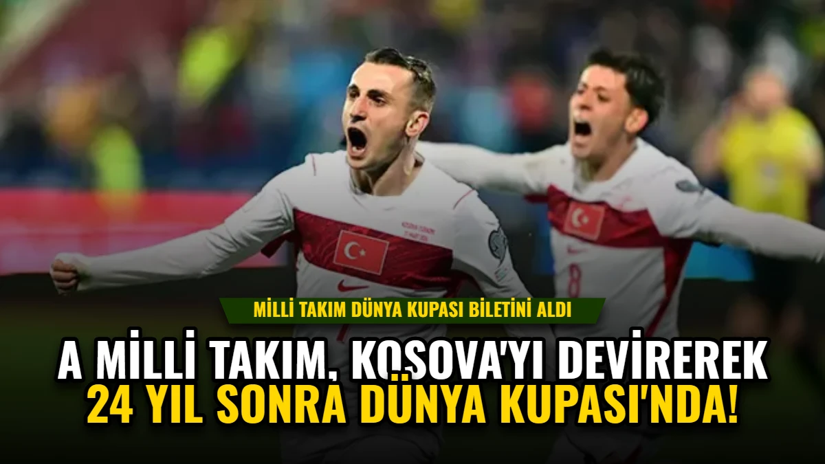 A Milli Takım, Kosova'yı Devirerek 24 Yıl Sonra Dünya Kupası'nda!
