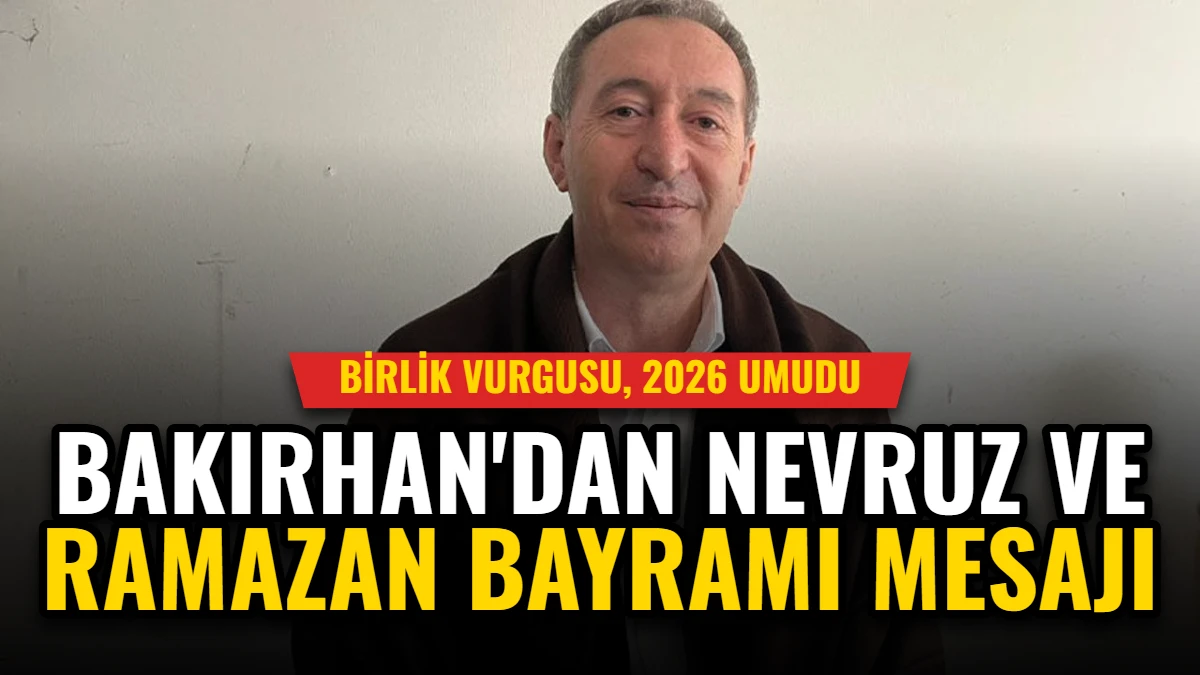 Bakırhan'dan Nevruz ve Ramazan Bayramı Mesajı: Birlik Vurgusu, 2026 Umudu