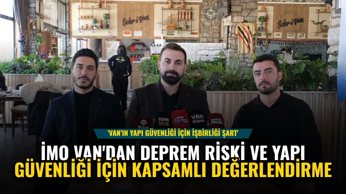 İMO Van'dan Deprem Riski ve Yapı Güvenliği İçin Kapsamlı Değerlendirme