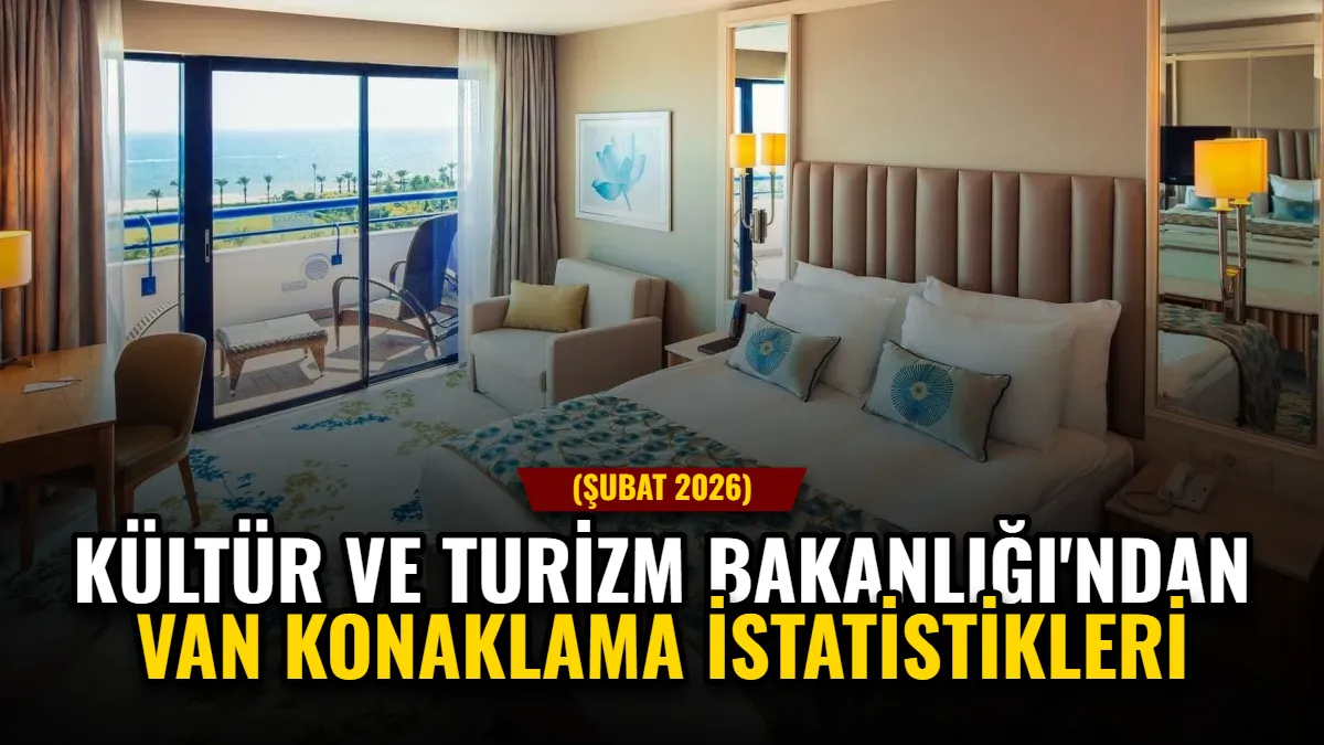Kültür ve Turizm Bakanlığı'ndan Van Konaklama İstatistikleri (Şubat 2026)