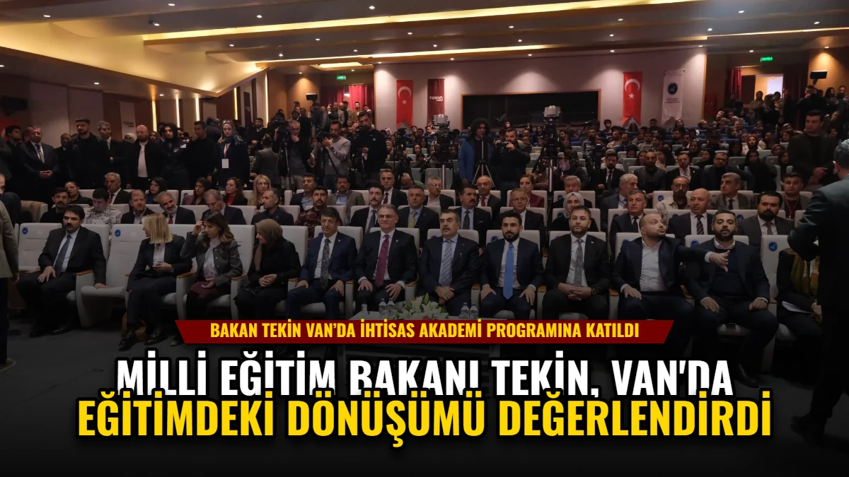 Milli Eğitim Bakanı Tekin, Van'da Eğitimdeki Dönüşümü Değerlendirdi