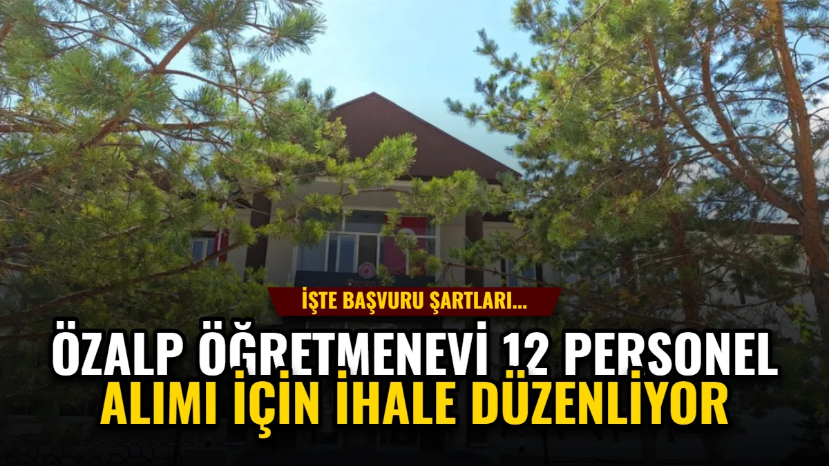 Özalp Öğretmenevi 12 Personel Alımı İçin İhale Düzenliyor