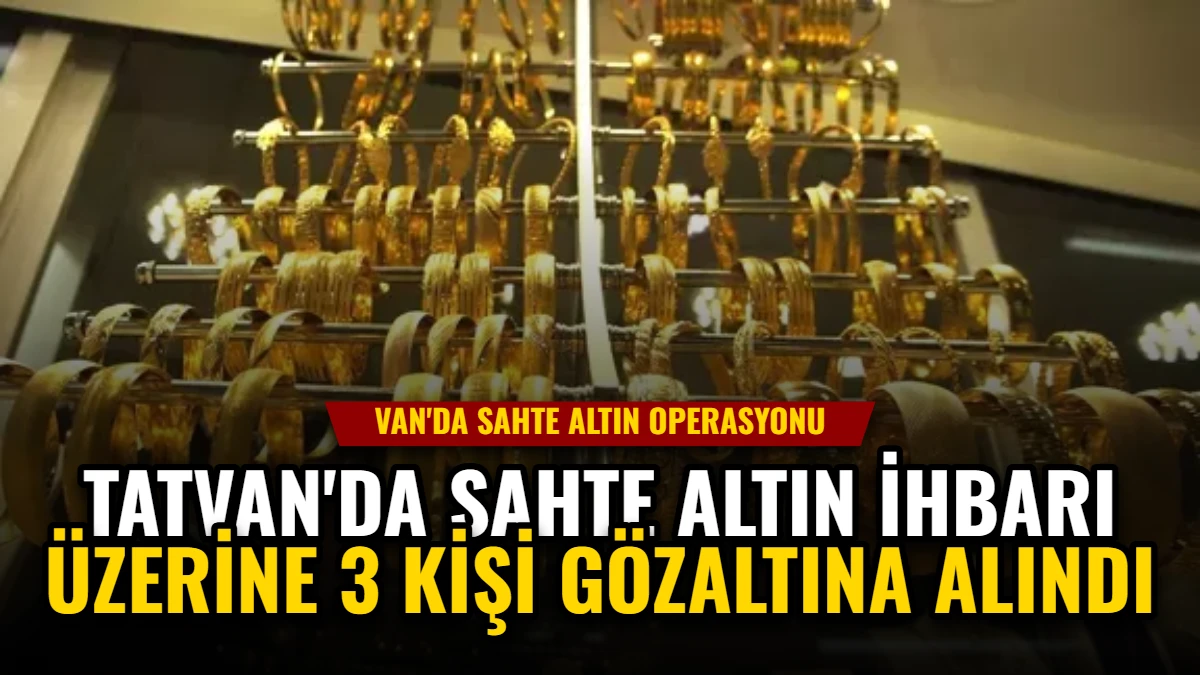 Tatvan'da Sahte Altın İhbarı Üzerine 3 Kişi Gözaltına Alındı