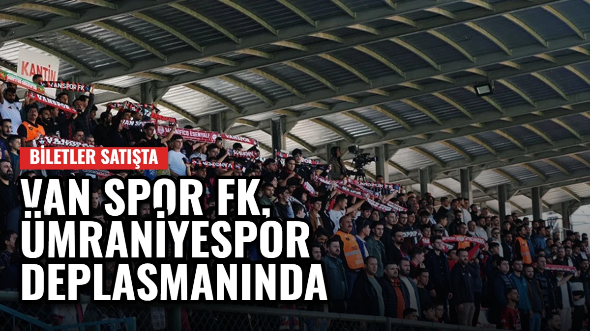 Trendyol 1. Lig: Van Spor FK, Ümraniyespor Deplasmanında