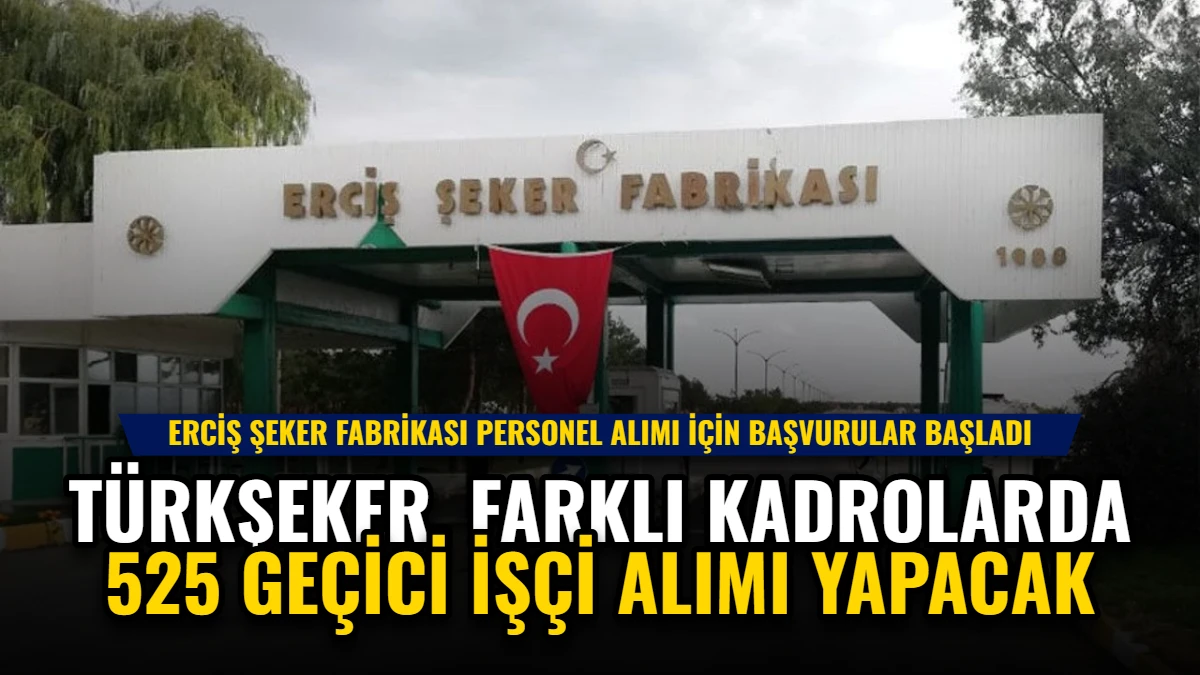Türkşeker, Farklı Kadrolarda 525 Geçici İşçi Alımı Yapacak