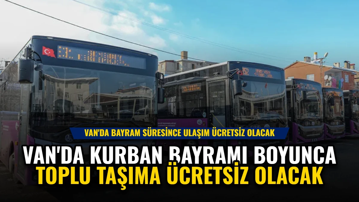 Van'da Kurban Bayramı Boyunca Toplu Taşıma Ücretsiz Olacak