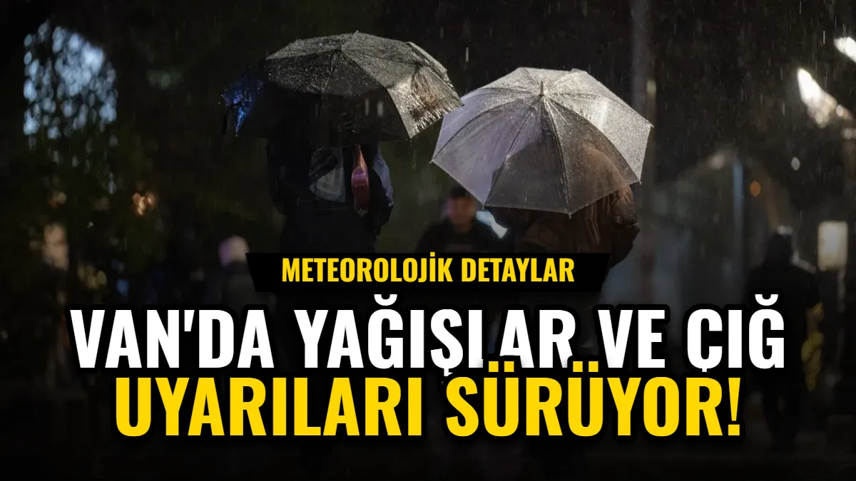 Van'da Yağışlar ve Çığ Uyarıları Sürüyor: Meteorolojik Detaylar