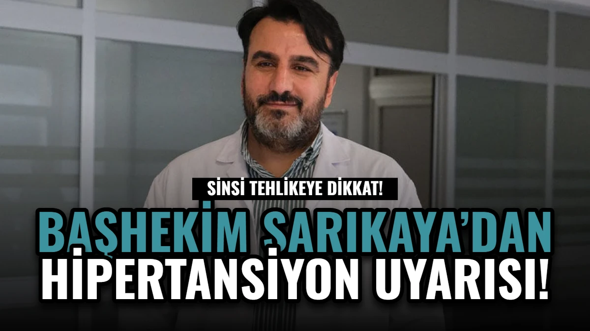 Başhekim Dr. Remzi Sarıkaya'dan Hipertansiyon Uyarısı!
