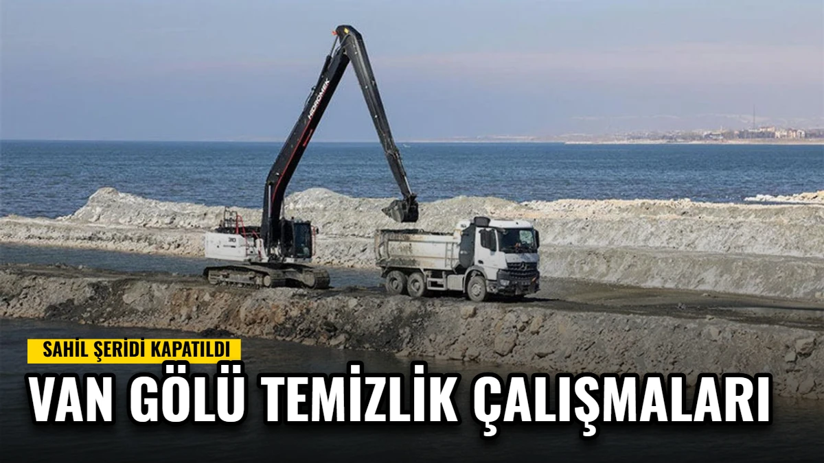 Van Gölü Temizlik Çalışmaları: Sahil Şeridi Kapatıldı