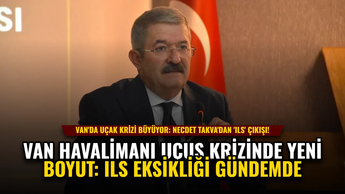 Van Havalimanı Uçuş Krizinde Yeni Boyut: ILS Eksikliği Gündemde