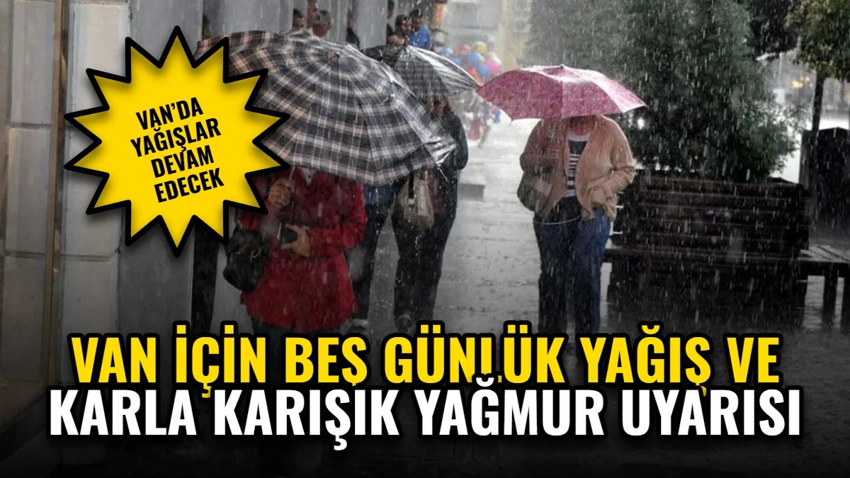 Van İçin Beş Günlük Yağış ve Karla Karışık Yağmur Uyarısı