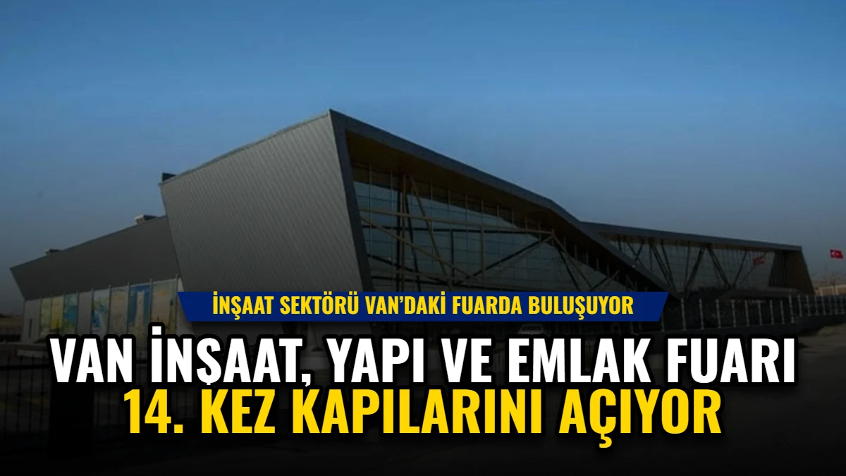 Van İnşaat, Yapı ve Emlak Fuarı 14. Kez Kapılarını Açıyor