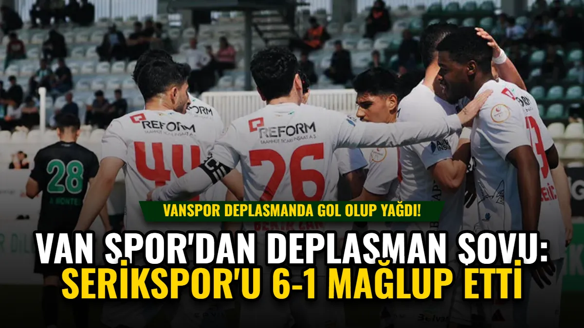 Van Spor'dan Deplasman Şovu: Serikspor'u 6-1 Mağlup Etti