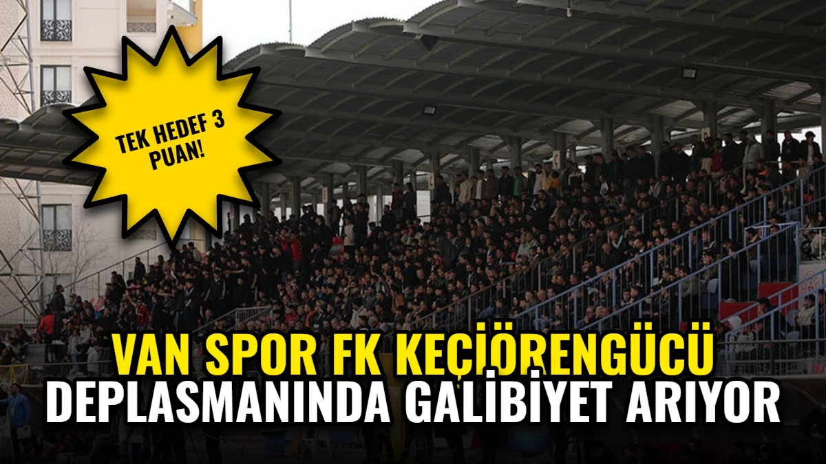Van Spor FK Keçiörengücü Deplasmanında Galibiyet Arıyor