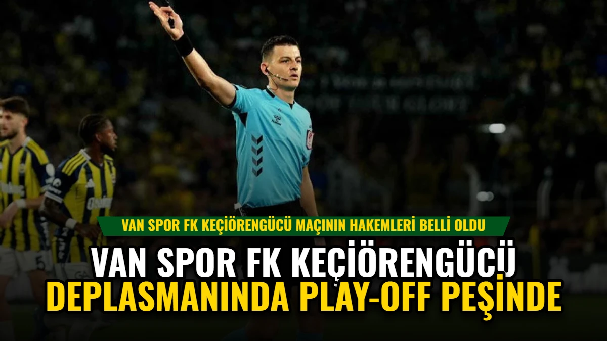 Van Spor FK, Keçiörengücü Deplasmanında Play-Off Peşinde