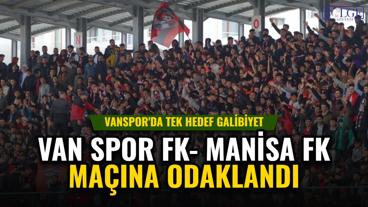 Van Spor FK, Manisa FK Maçına Odaklandı: Hedef Galibiyet