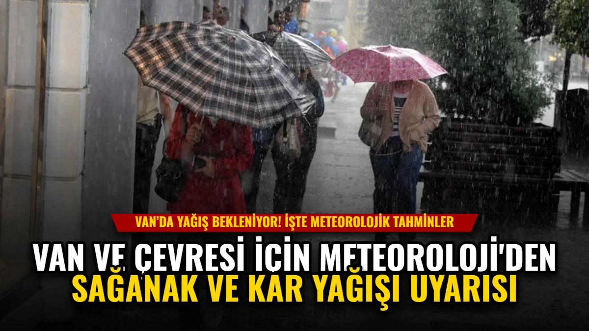 Van ve Çevresi İçin Meteoroloji'den Sağanak ve Kar Yağışı Uyarısı