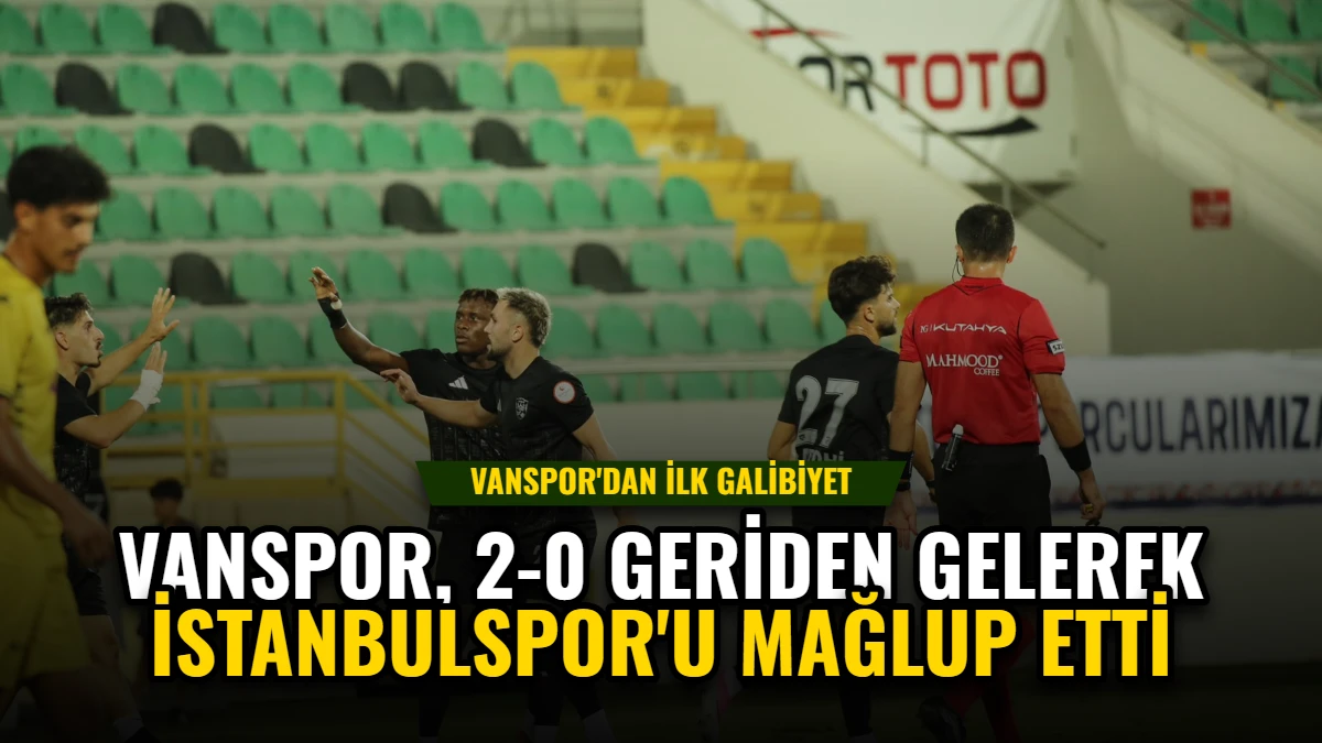 Vanspor, 2-0 Geriden Gelerek İstanbulspor'u Mağlup Etti: İlk Galibiyet
